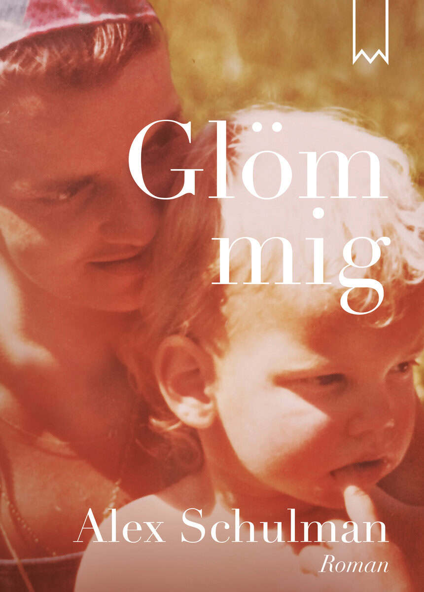 Alex Schulman : Glöm mig