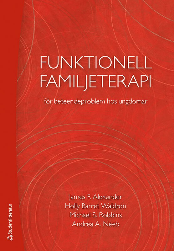Alexander, James F. ; Barrett Waldron, Holly ; Robbins, Michael S. ; Neeb, Andrea A. : Funktionell familjeterapi för beteendeproblem hos ungdomar