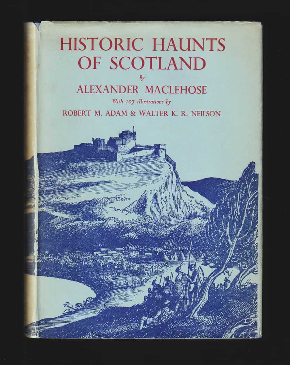 Alexander Maclehose : Historic Haunts of Scotland. Containing a popular account of over seventy places famous in the history of Scotland