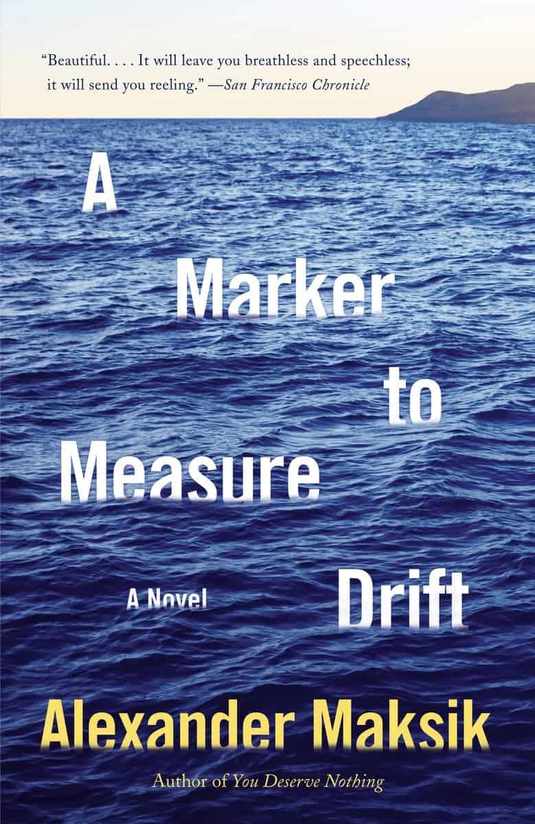 Alexander Maksik : A Marker to Measure Drift