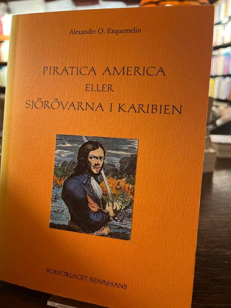 Alexander O. Exquemelin : Piratica America eller Sjörövarna i Karibien