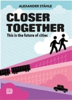 Alexander Ståhle : Closer together : this is the future of cities