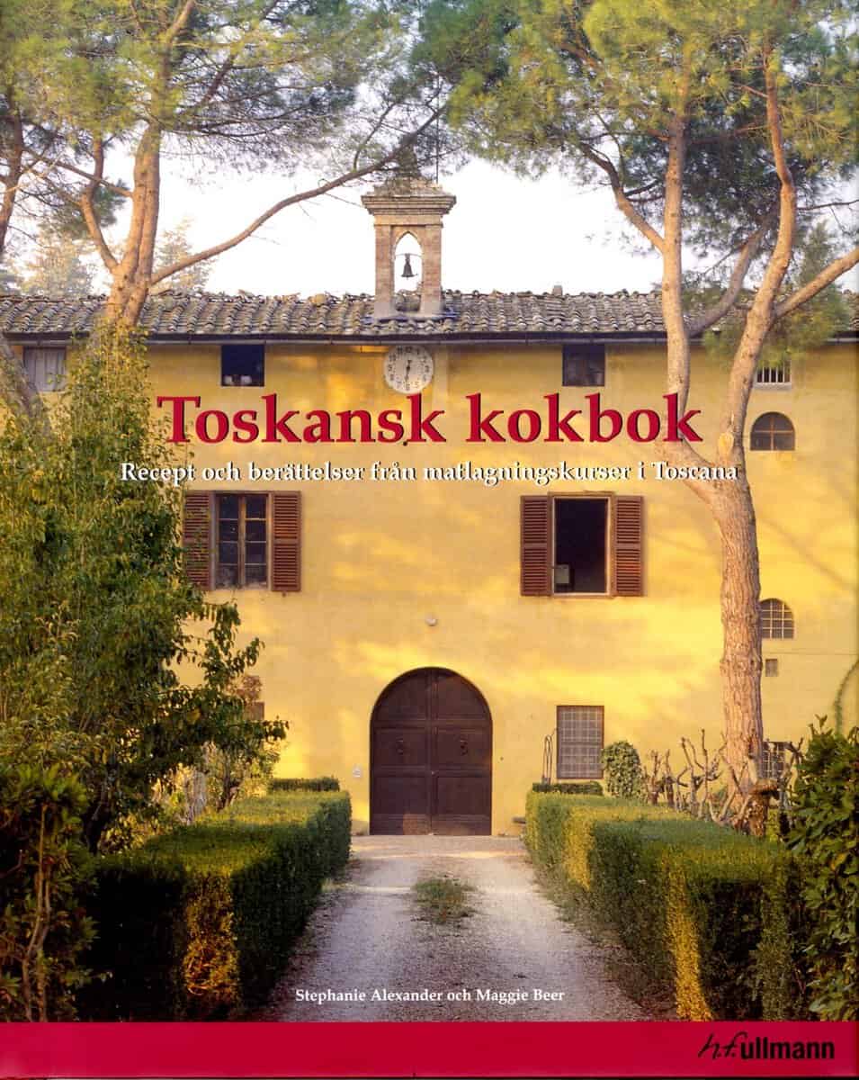 Alexander, Stephanie ; Beer, Maggie : Toskansk kokbok : Recept och berättelser från matlagningskurser i Toscana