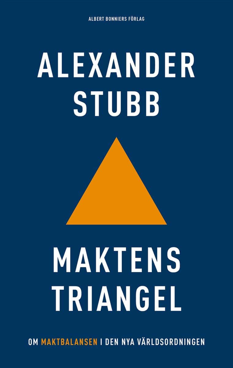 Alexander Stubb : Maktens triangel : om maktbalansen i den nya världsordningen