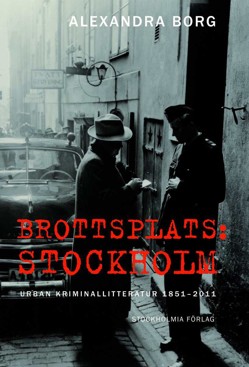 Alexandra Borg : Brottsplats Stockholm: Urban kriminallitteratur 1851-2011
