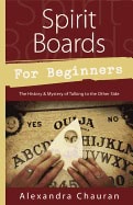 Alexandra Chauran : SPIRIT BOARDS FOR BEGINNERS