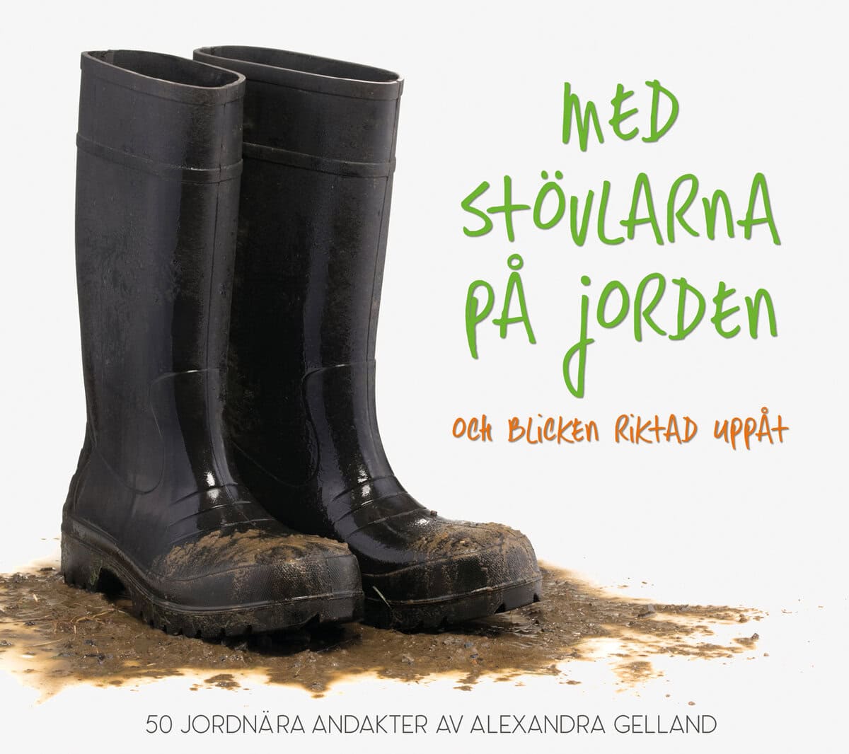 Alexandra Gelland : Med stövlarna på jorden och blicken riktad uppåt