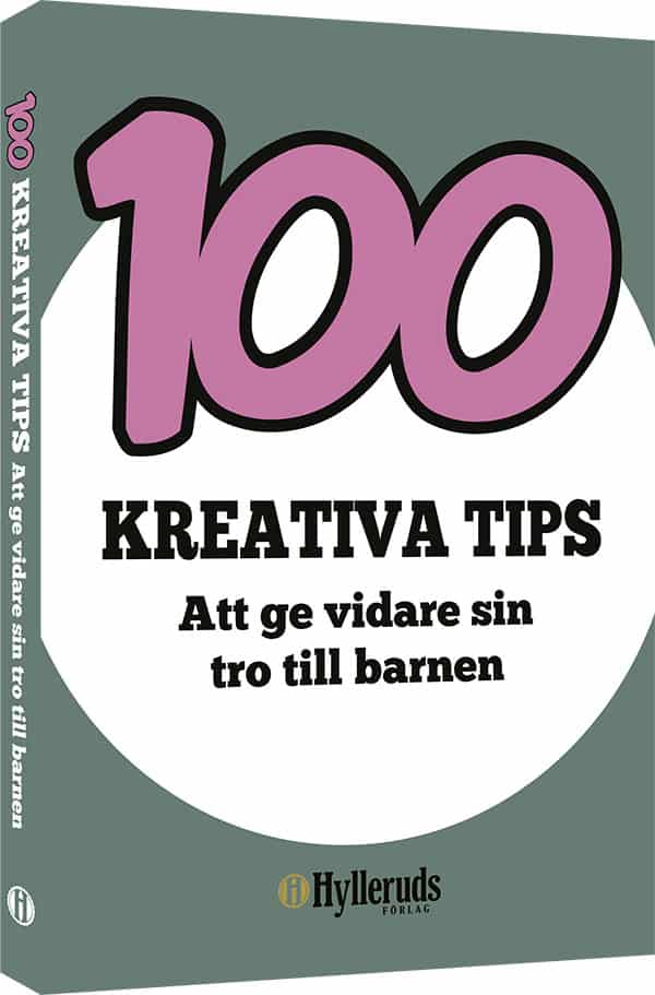 Alexandra Hyllerud : 100 kreativa tips : att ge vidare sin tro till barnen