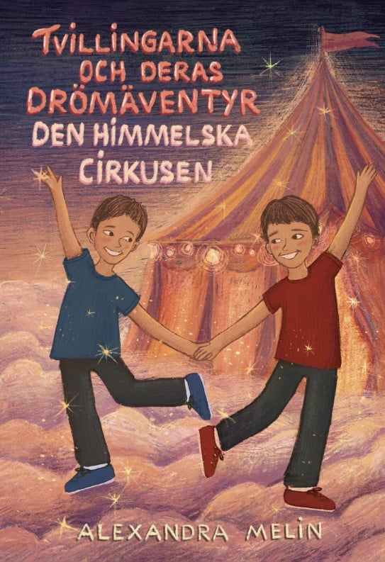 Alexandra Melin : Tvillingarna och deras drömäventyr - Den himmelska cirkusen