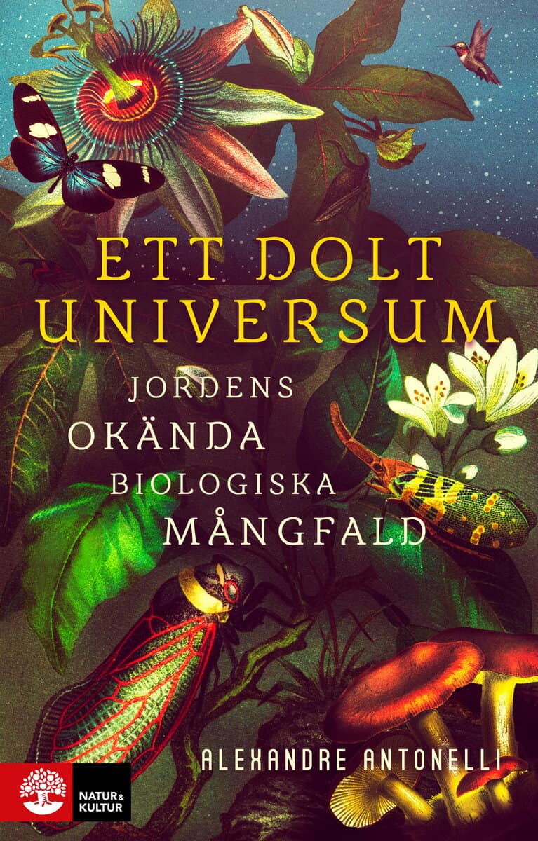 Alexandre Antonelli : Ett dolt universum : jordens okända biologiska mångfald