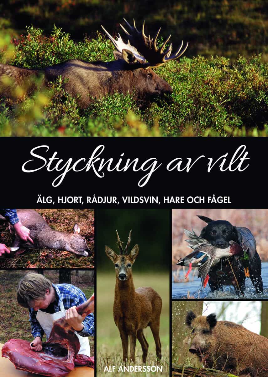 Alf Andersson : Styckning av vilt : älg, hjort, rådjur, vildsvin, hare och fågel