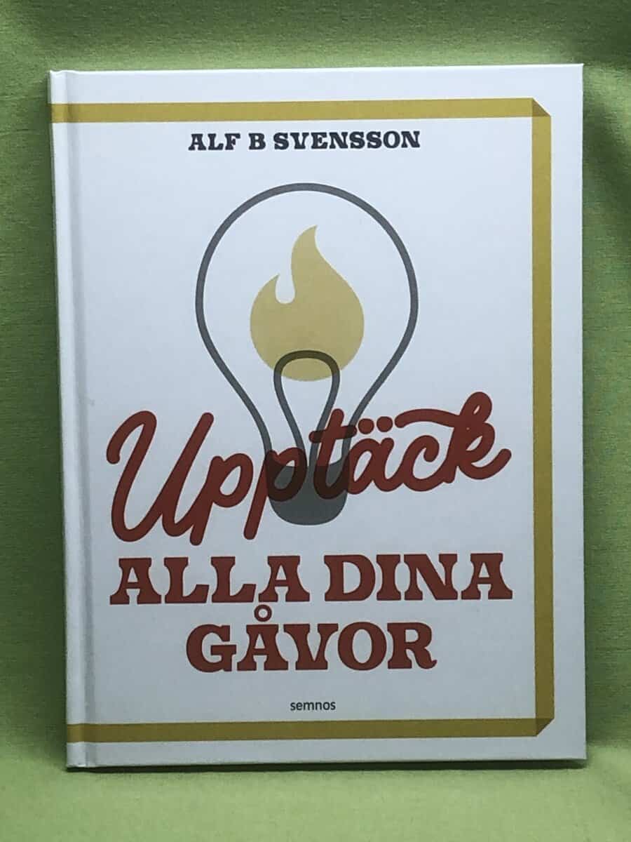 Alf B. Svensson : Upptäck alla dina gåvor