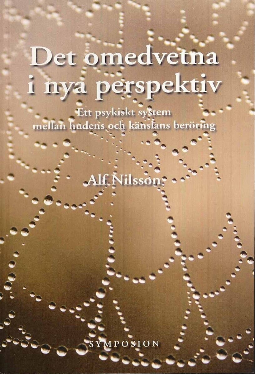 Alf Nilsson : Det omedvetna i nya perspektiv : ett psykiskt system mellan huden och känslans beröring