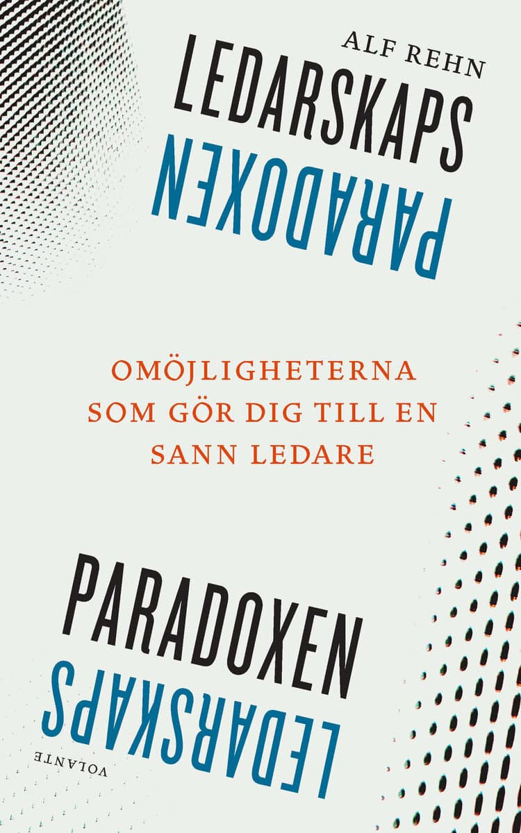 Alf Rehn : Ledarskapsparadoxen : Omöjligheterna som gör dig till en sann ledare
