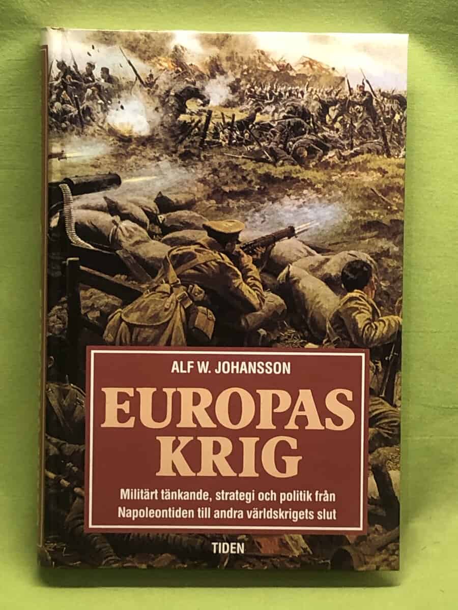 Alf W. Johansson : Europas krig militärt tänkande, strategi och politik från Napoleontiden till andra världskrigets slut