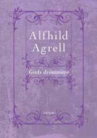 Alfhild Agrell : Guds drömmare