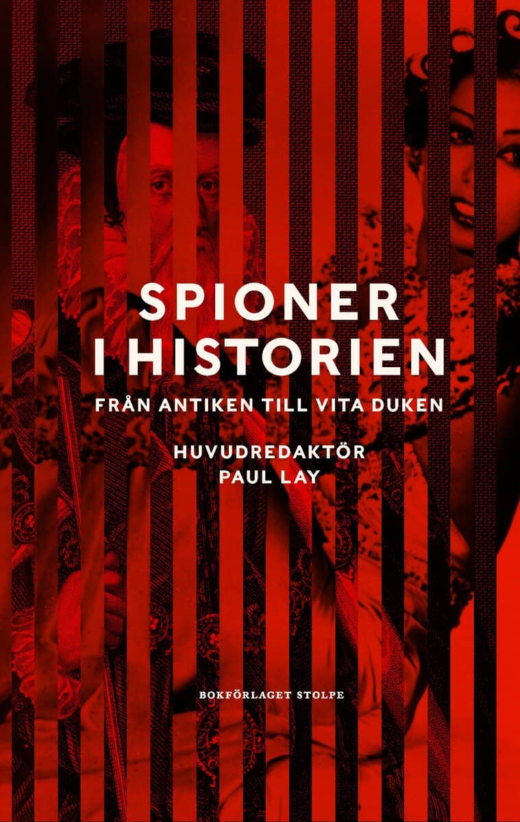 Alford, Stephen ; Berggren, Henrik ; Hefler, Matthew ; Mainprize, Ronan ; Mulley, Clare ; Sheldon, Rose Mary ; Neuding Skoog, Martin ; Soden, Oliver ; Sumption, Jonathan ; Westerberg, Rikard ; Benn, Alastair ; Dickens, Jack ; Fry, Helen ; Lay, Paul ; Marsh, Alec ; Matthews, Owen ; Snell, James ; Taylor, DJ ; Waller, Douglas : Spioner i historien