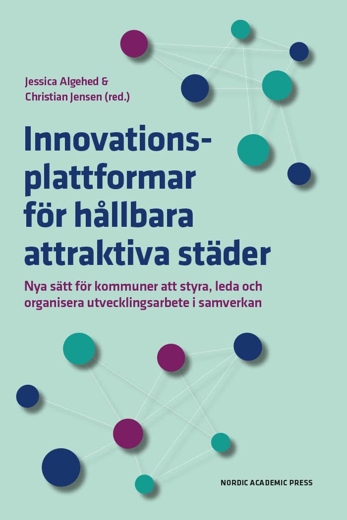 Algehed, Jessica  ; Jensen, Christian   [red.] : Innovationsplattformar för hållbara attraktiva städer