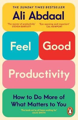 Ali Abdaal : Feel-Good Productivity