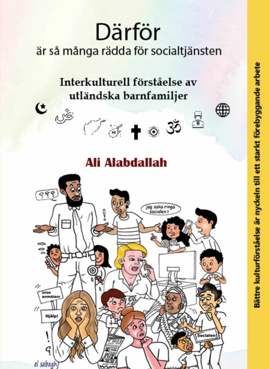 Ali Alabdallah : Därför är så många rädda för socialtjänsten : interkulturell förståelse av utländska barnfamiljer