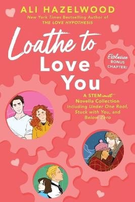 Ali Hazelwood : Loathe to Love You