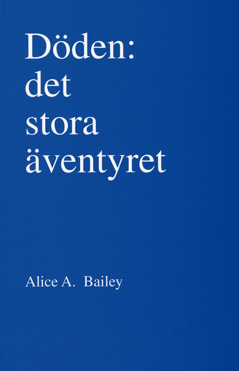 Alice A Bailey : Döden : det stora äventyret