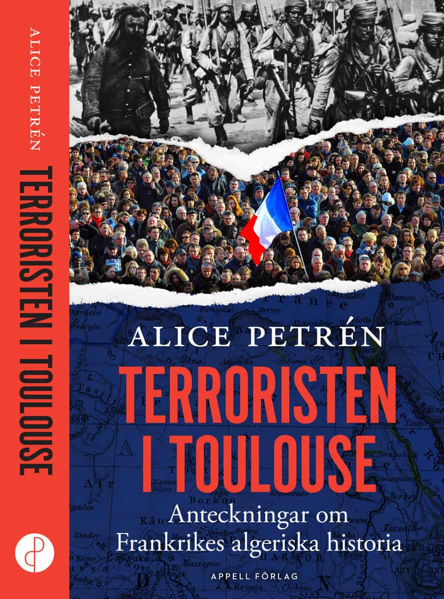 Alice Petrén : Terroristen i Toulouse : anteckningar om Frankrikes algeriska historia