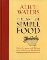 Alice Waters : The Art of Simple Food