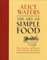Alice Waters : The Art of Simple Food