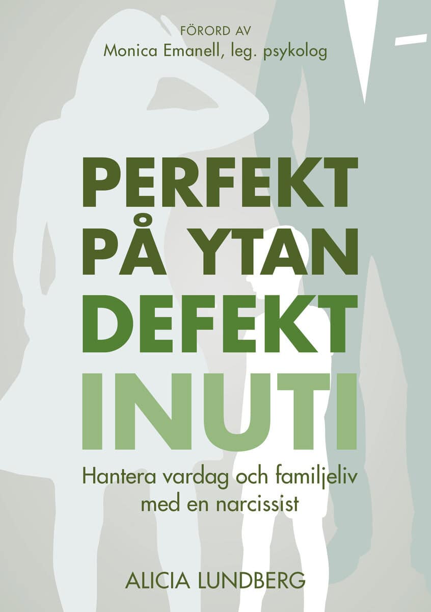Alicia Lundberg : Perfekt på ytan defekt inuti : hantera vardag och familjeliv med en narcissist