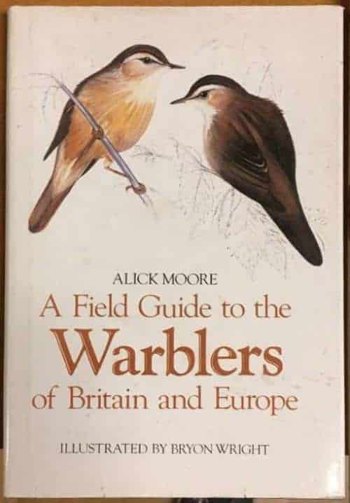 Alick Moore ; B Wright (ill) : A field guide to the Warblers of Britain and Europe