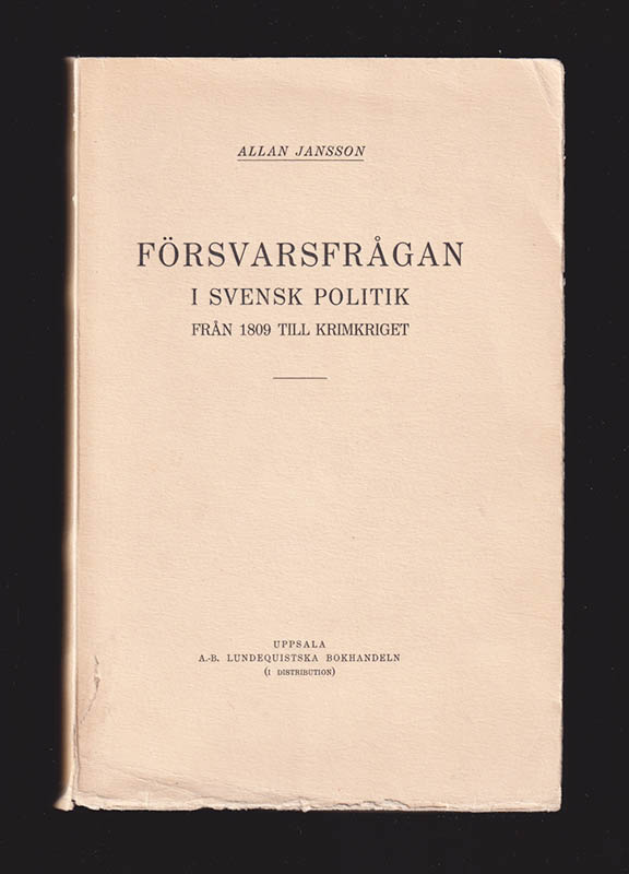 Allan Jansson : Försvarsfrågan i svensk politik från 1809 till Krimkriget