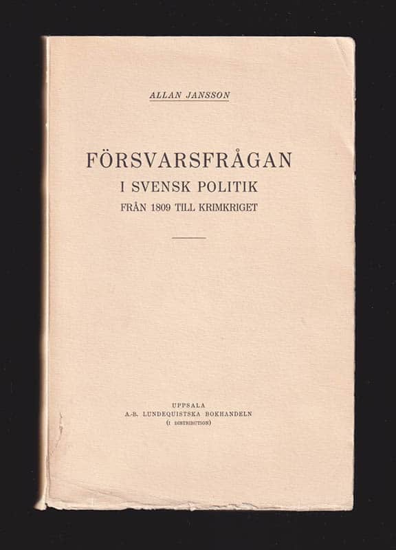 Allan Jansson : Försvarsfrågan i svensk politik från 1809 till Krimkriget