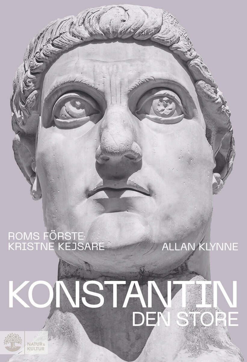 Allan Klynne : Konstantin den store : Roms förste kristne kejsare