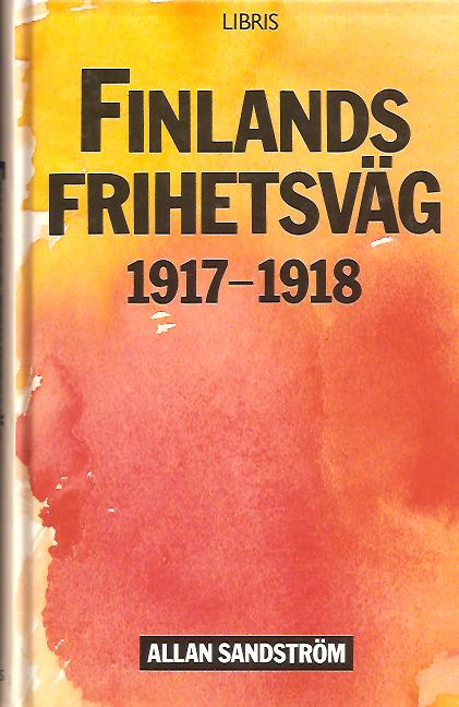Allan Sandström : Finlands frihetsväg 1917-1918