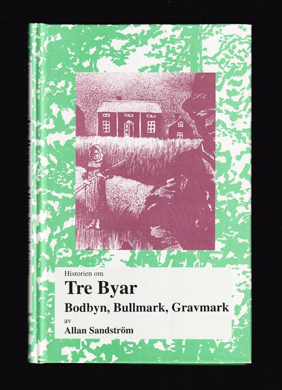 Allan Sandström : Historien om tre byar. Bodbyn, Bullmark, Gravmark