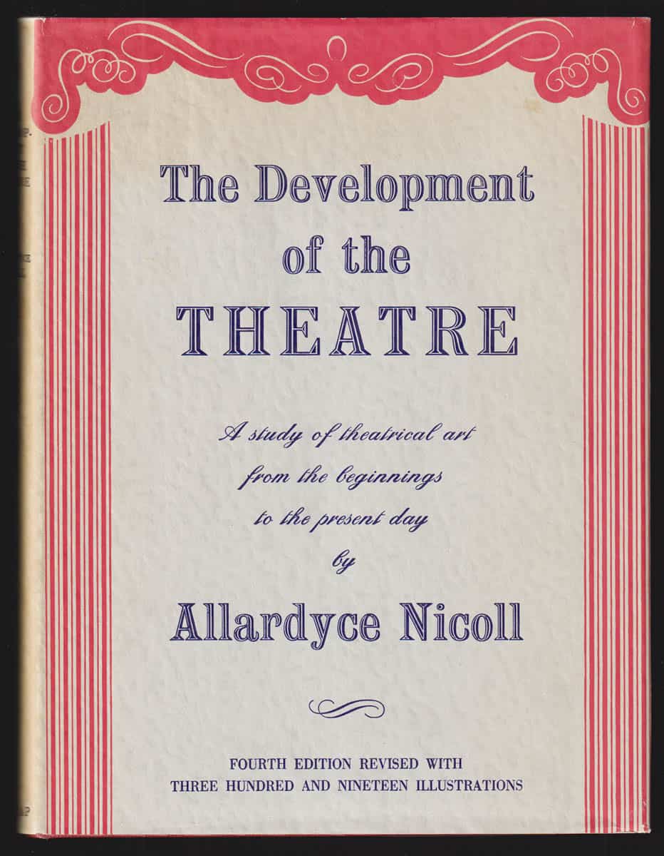 Allardyce Nicoll : The Development of the Theatre. A Study of Theatrical Art From the Beginnings to the Present Day