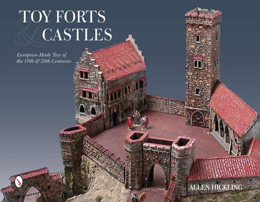 Allen Hickling : Toy forts & castles - european-made toys of the 19th & 20th centuries