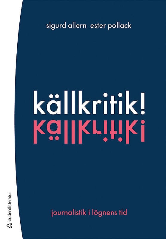 Allern, Sigurd ; Pollack, Ester : Källkritik! - Journalistik i lögnens tid