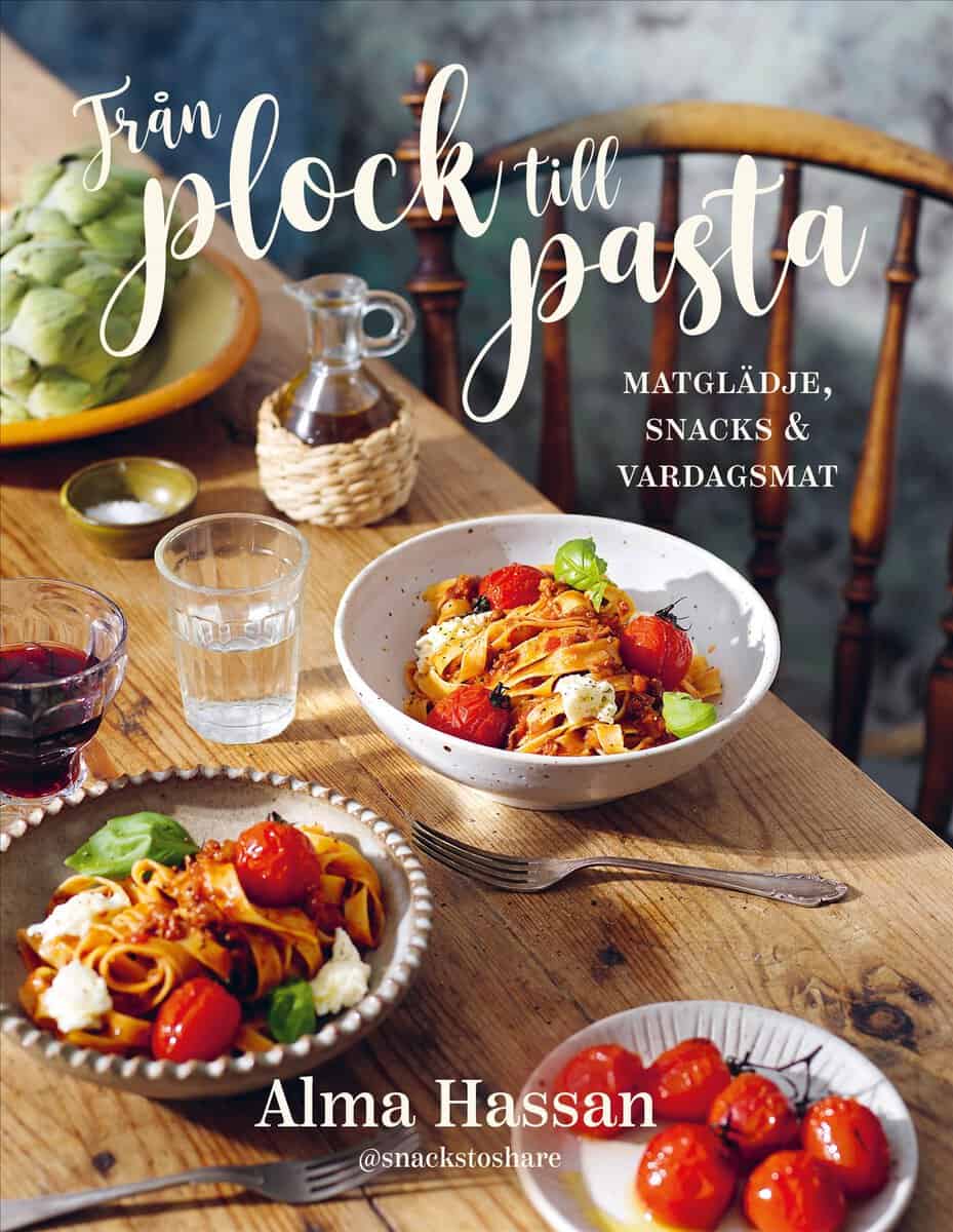 Alma Hassan : Från plock till pasta : matglädje, snacks & vardagsmat
