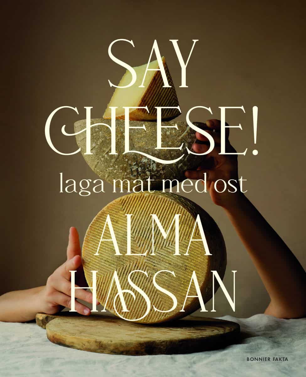 Alma Hassan : Say cheese : laga mat med ost