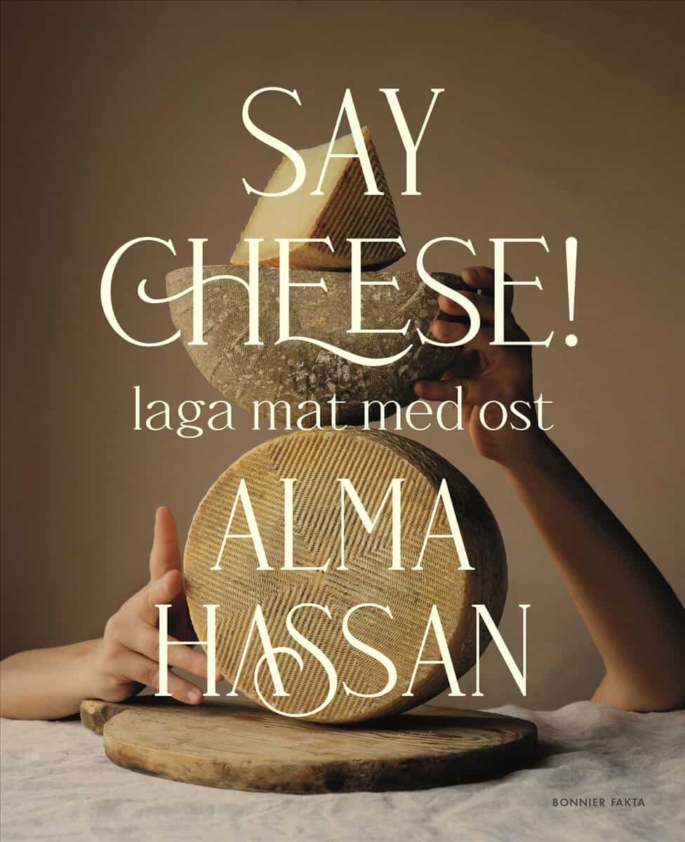 Alma Hassan : Say cheese : laga mat med ost