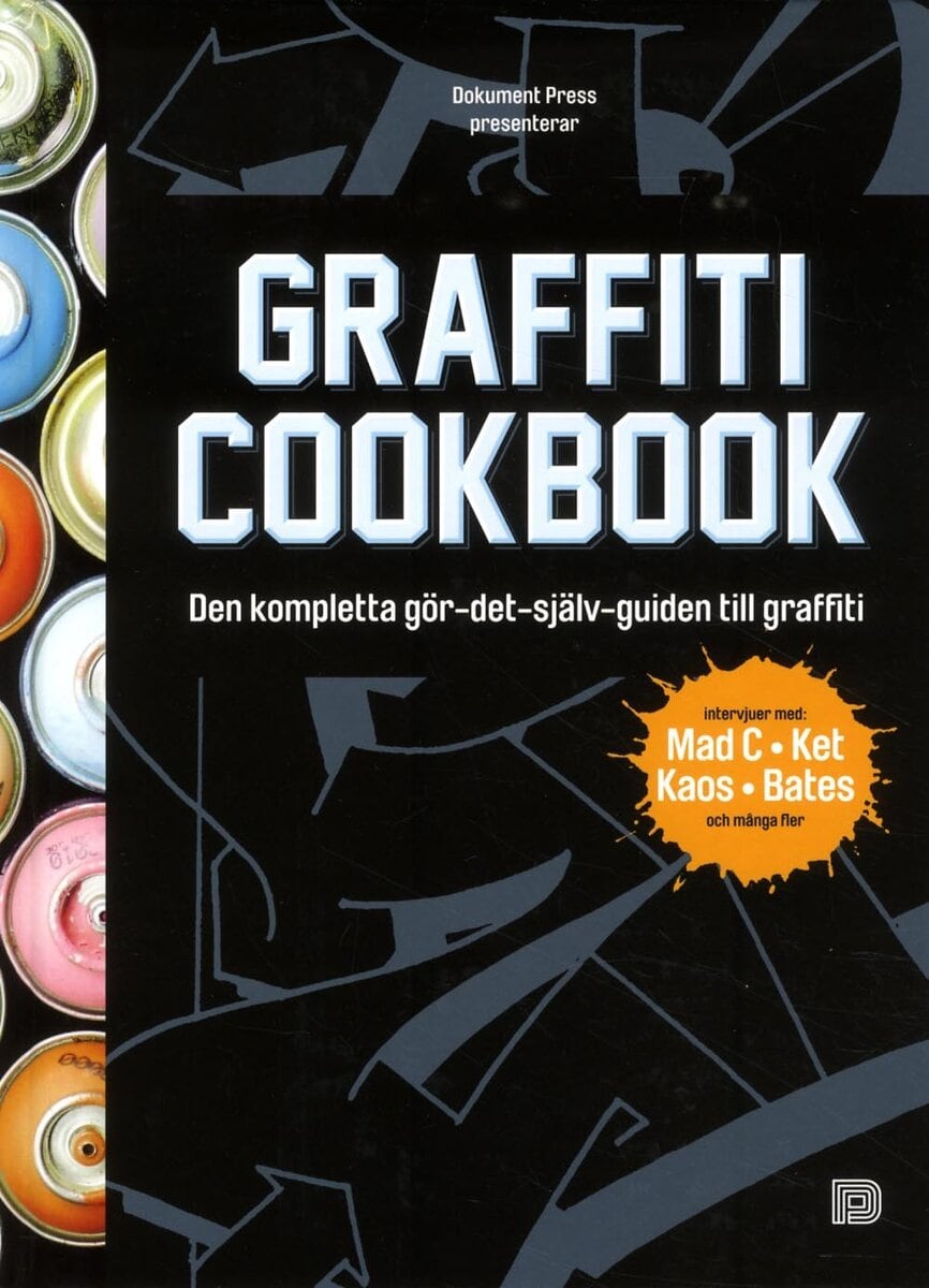Almqvist, Björn; Barenthin Lindblad, Tobias; Nyström, Mikael; Sjöstrand, Torkel : Graffiti cookbook