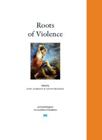 Almqvist, Kurt ; Belfrage, Louise [red.] : Roots of Violence