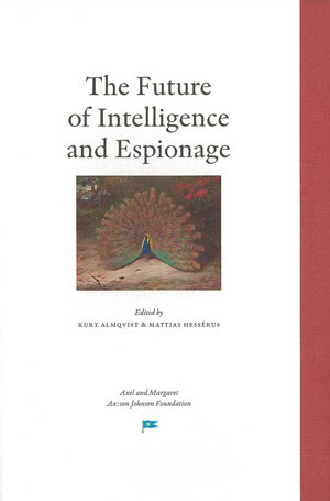 Almqvist, Kurt ; Hessérus, Mattias [red.] : The Future of Intelligence and Espionage