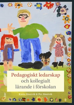 Alnervik, Karin ; Alnervik, Per : Pedagogiskt ledarskap och kollegialt lärande i förskolan
