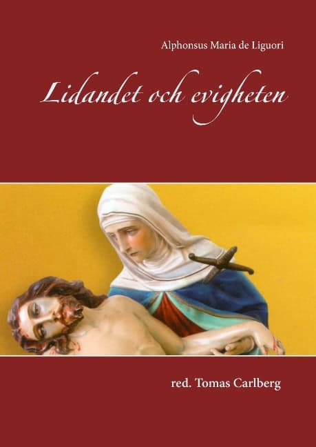 Alphonsus Maria de Liguori : Lidandet och evigheten