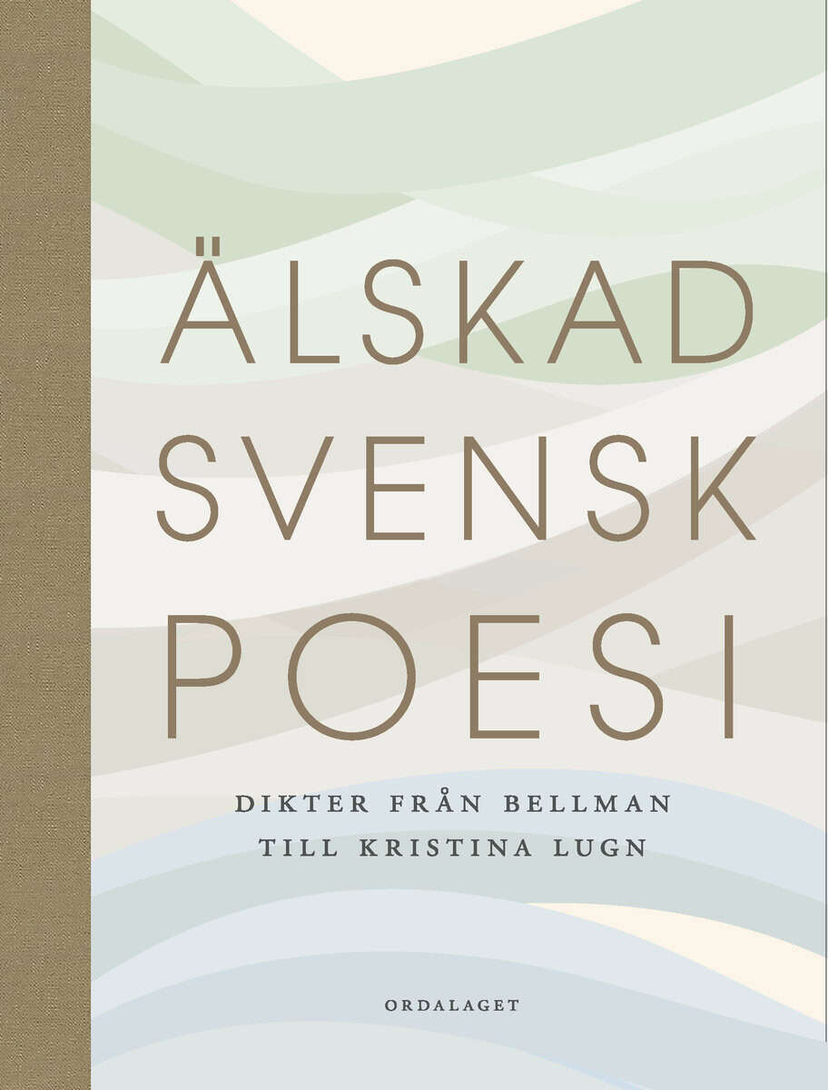 Älskad svensk poesi : dikter från Bellman till Kristina Lugn