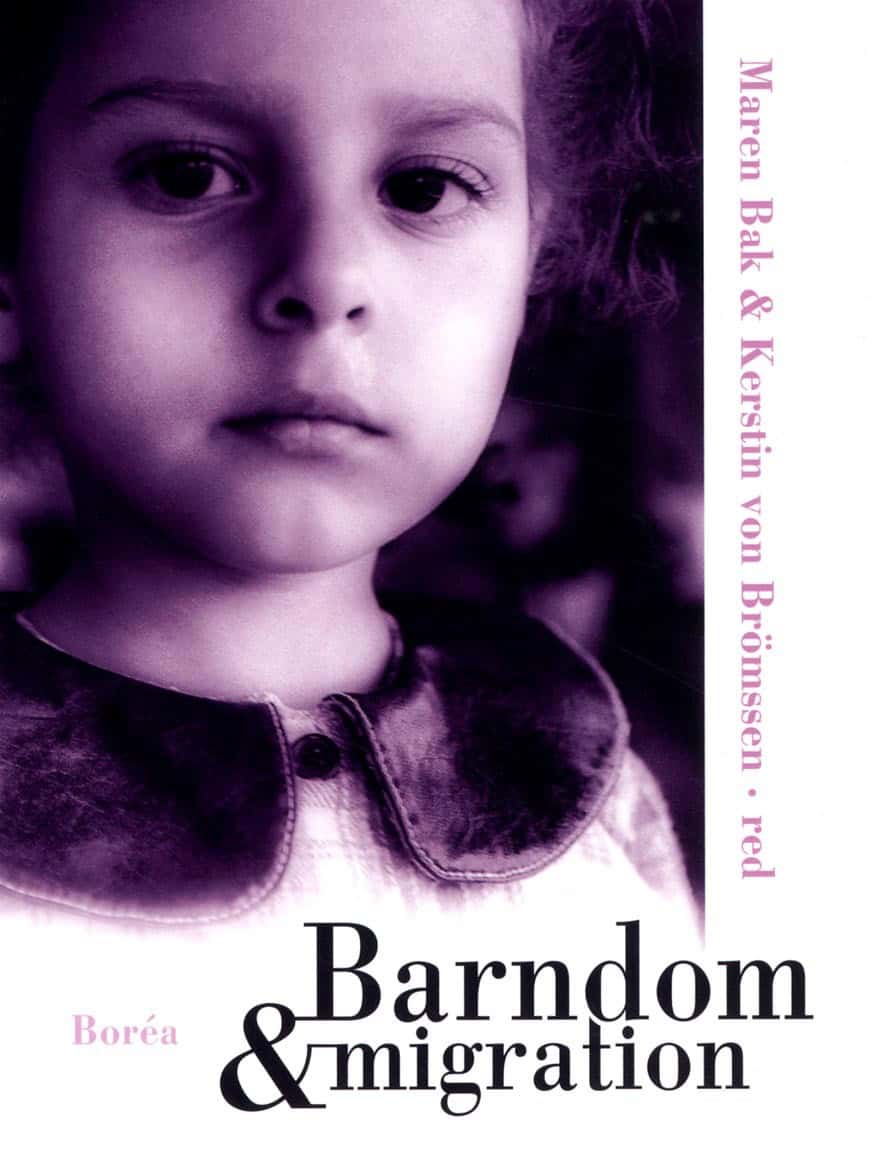 Alstam, Kerstin ; Bak, Maren ; Berg, Berit ; Brömssen, Kerstin von ; Björnberg, Ulla ; Fioretos, Ingrid ; Gustafsson, Kristina ; Keselman, Olga ; Larsen, Birgitta Romme ; Lidén, Hilde ; Lundberg, Anna ; Norström, Eva ; Wal Pastoor, Lutine de ; Wiltgren, Layal Kasselias ; Vitus, Kathrine : Barndom och migration