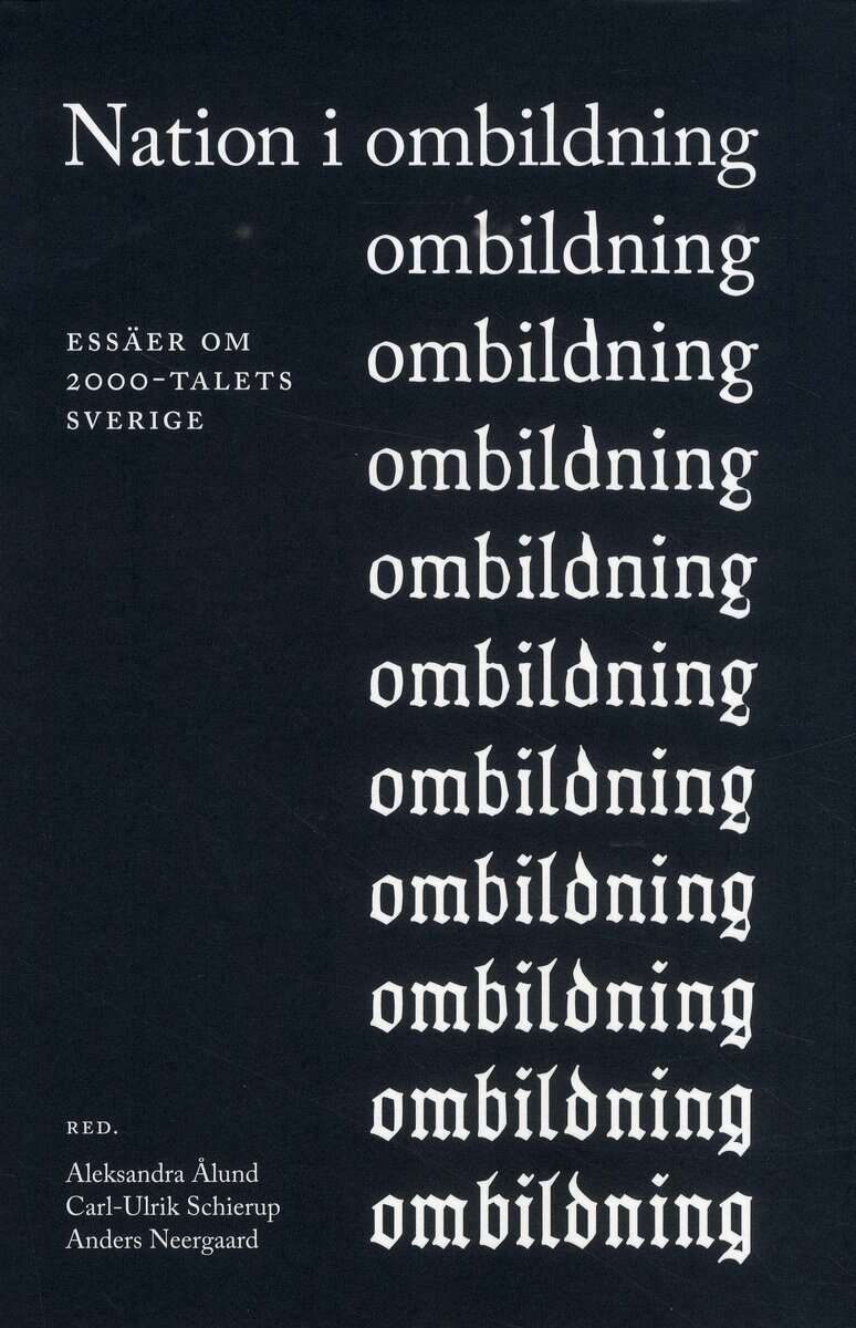 Ålund, Aleksandra ; Schierup, Carl-Ulrik ; Neergard, Anders ; Dahlstedt, Magnus ; Kings, Lisa ; León Rosales, René ; Lozic, Vanja ; Lundqvist, Åsa ; Mesic, Nedzad ; Mulinari, Diana ; Mulinari, Paula ; Scarpa, Simone ; Trumberg, Anders ; Vesterberg, Viktor : Nation i ombildning